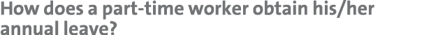 How does a part-time worker obtain his her annual leave 