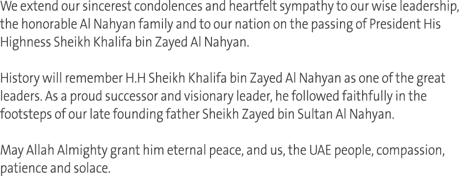 We extend our sincerest condolences and heartfelt sympathy to our wise leadership, the honorable Al Nahyan family and   