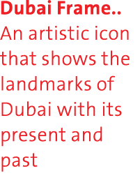 Dubai Frame   An artistic icon that shows the landmarks of Dubai with its present and past 