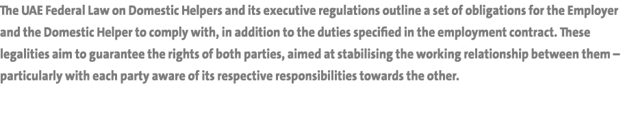 The UAE Federal Law on Domestic Helpers and its executive regulations outline a set of obligations for the Employer a...