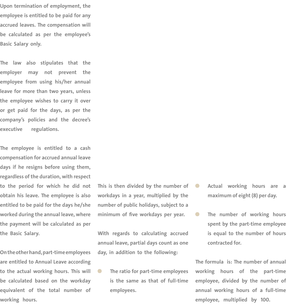 Upon termination of employment, the employee is entitled to be paid for any accrued leaves. The compensation will be ...