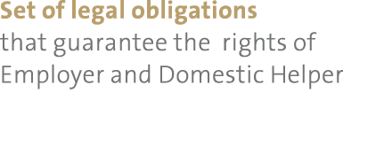 Set of legal obligations that guarantee the rights of Employer and Domestic Helper 