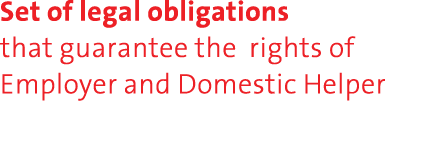 Set of legal obligations that guarantee the rights of Employer and Domestic Helper 