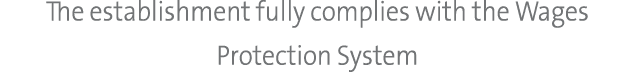 The establishment fully complies with the Wages Protection System