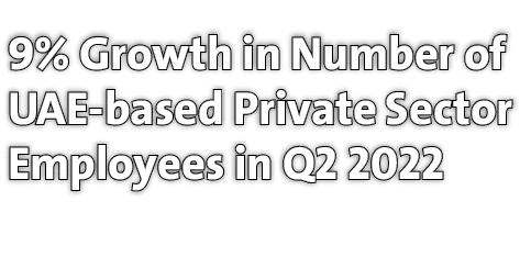 9% Growth in Number of UAE-based Private Sector Employees in Q2 2022 