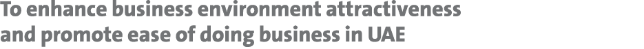 To enhance business environment attractiveness and promote ease of doing business in UAE